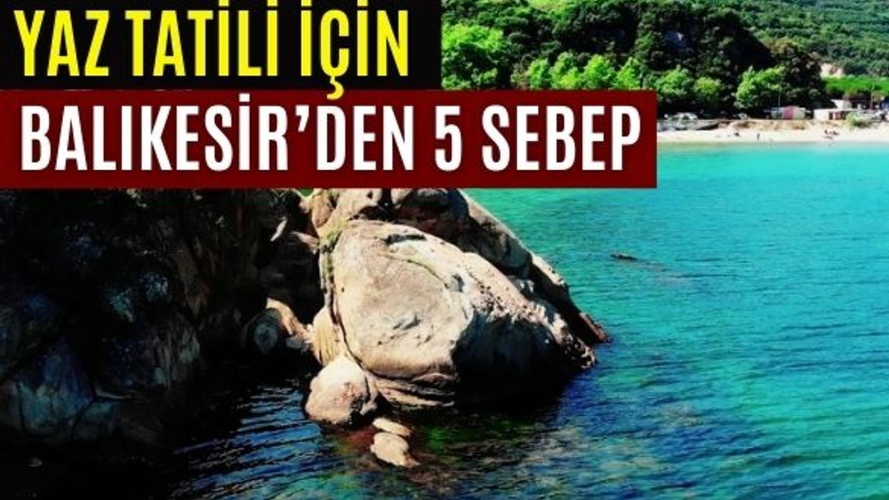 Neden Yazı Balıkesir'de Geçirmelisiniz? İşte 5 sebep