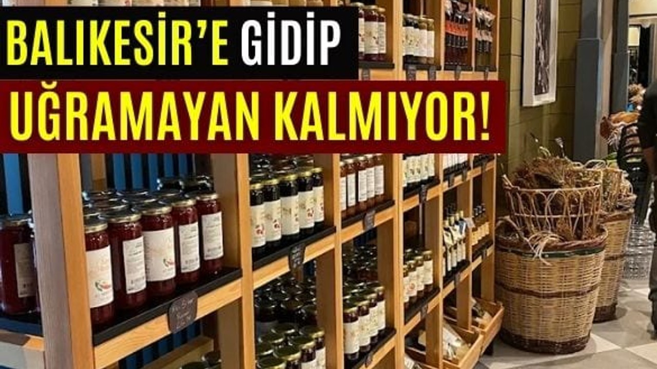 Balıkesir’de Ne Alınır Diyorsan Bu Listeye Göz Atmadan Geçme!