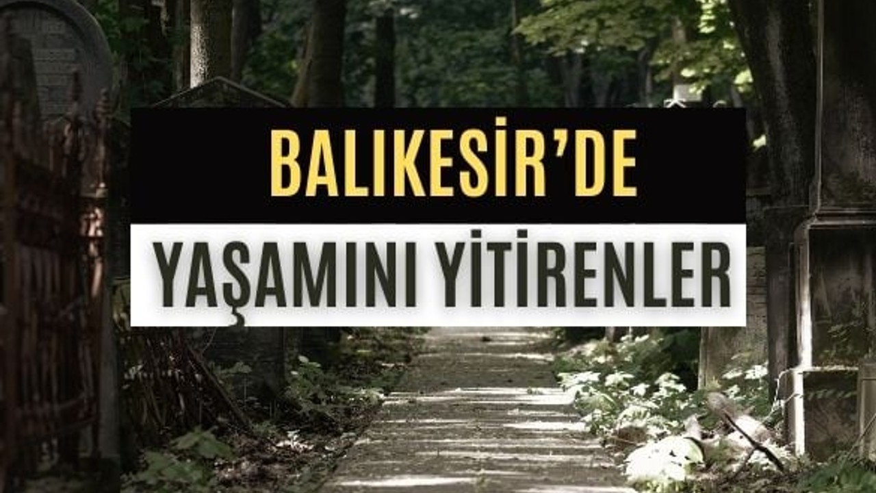20 Mayıs Balıkesir’de Yaşamını Yitirenler