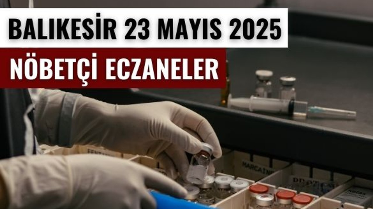 23 Mayıs Balıkesir’de Nöbetçi Eczaneler