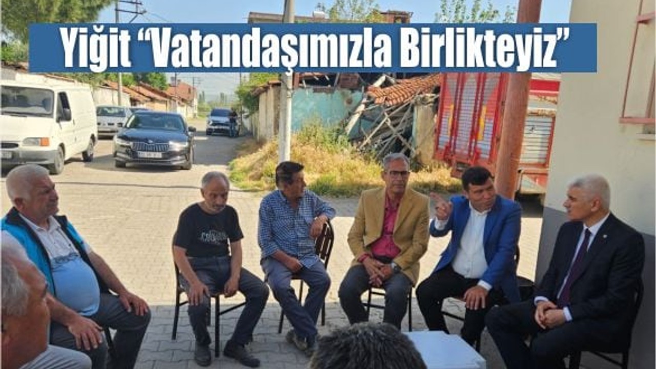 Yiğit “Vatandaşımızla Birlikteyiz”