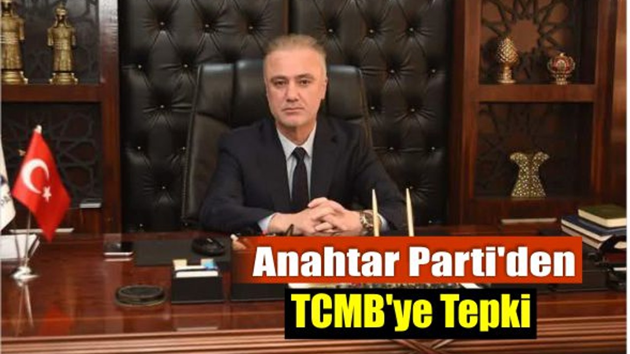 Anahtar Parti’den TCMB’ye Tepki: “Hesaplar Tutmuyor, Bedeli Yine Millet Ödüyor”