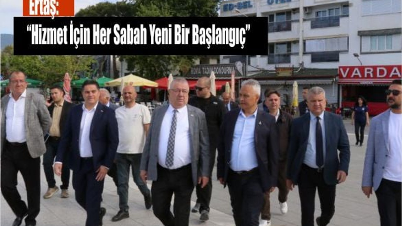 Ertaş: “Hizmet İçin Her Sabah Yeni Bir Başlangıç”
