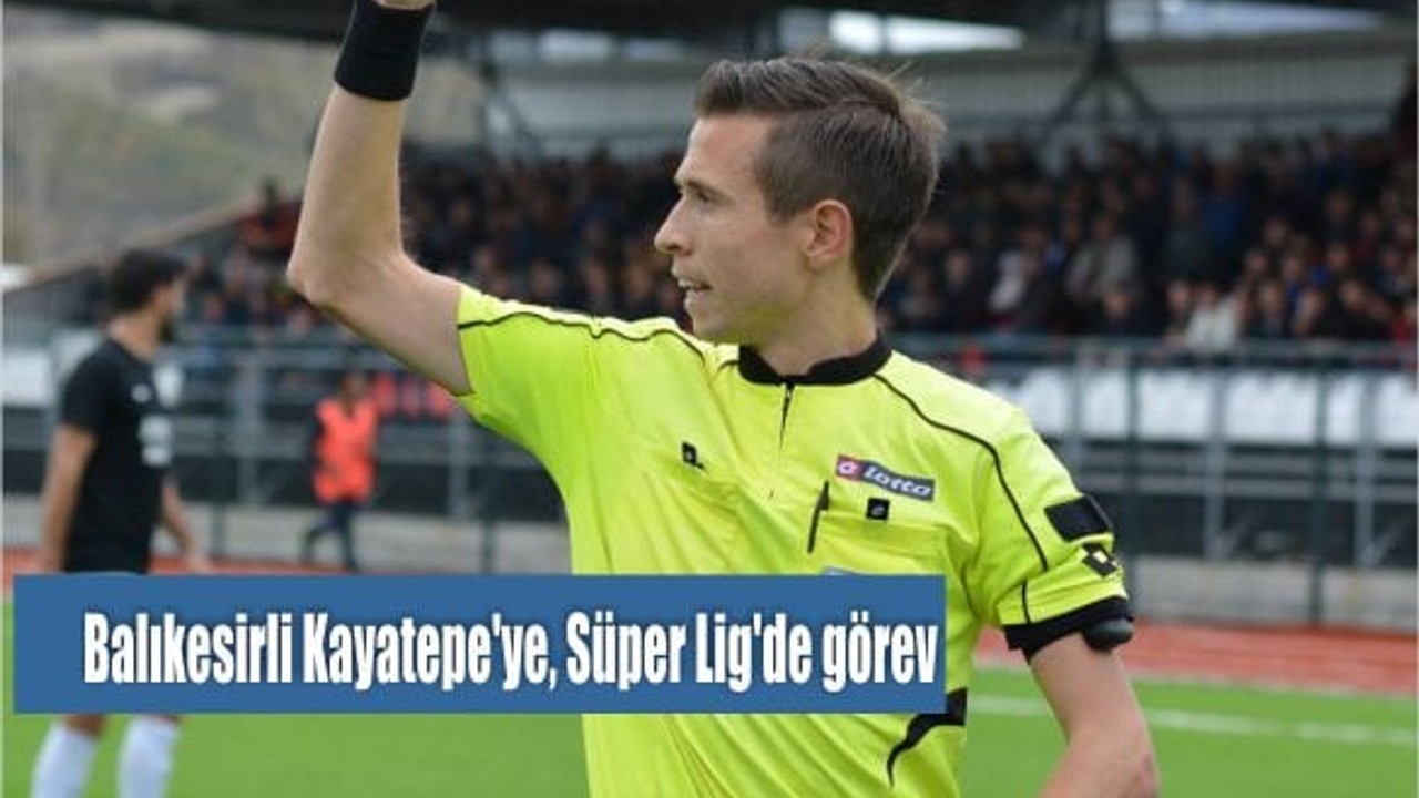 Balıkesirli Kayatepe'ye, Süper Lig'de görev