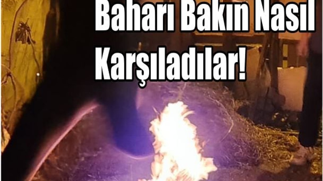Ateşten Atlarken Baharı Karşıladılar