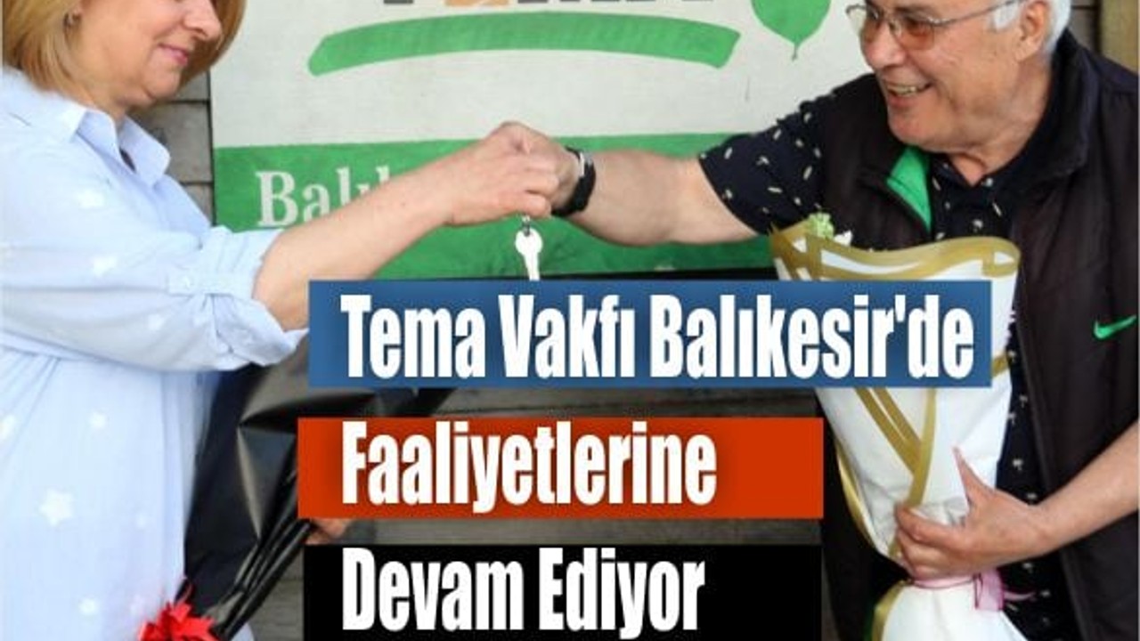 Tema Vakfı Balıkesir'de Faaliyetlerine Devam Ediyor