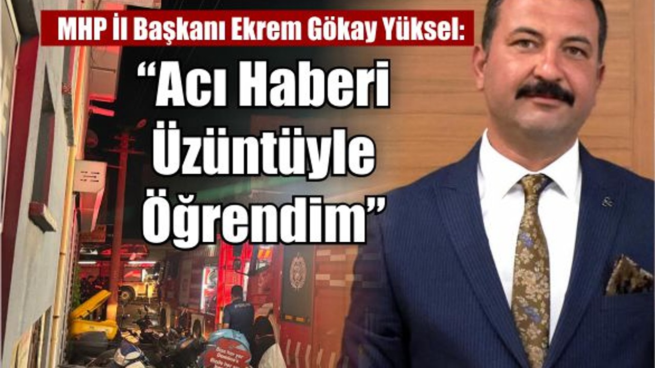 MHP İl Başkanı Yüksel’den Yangın İçin Taziye Mesajı