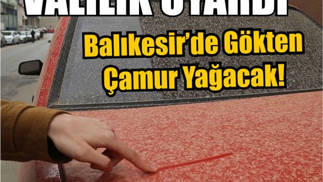 Valilik Uyardı! Çöl Tozu, Çamur Yağışı Kapıda