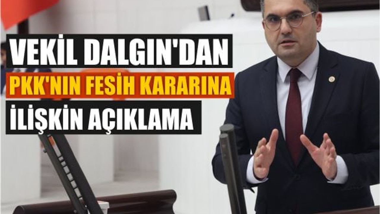 Vekil Dalgın'dan PKK'nın Fesih Kararına Açıklama