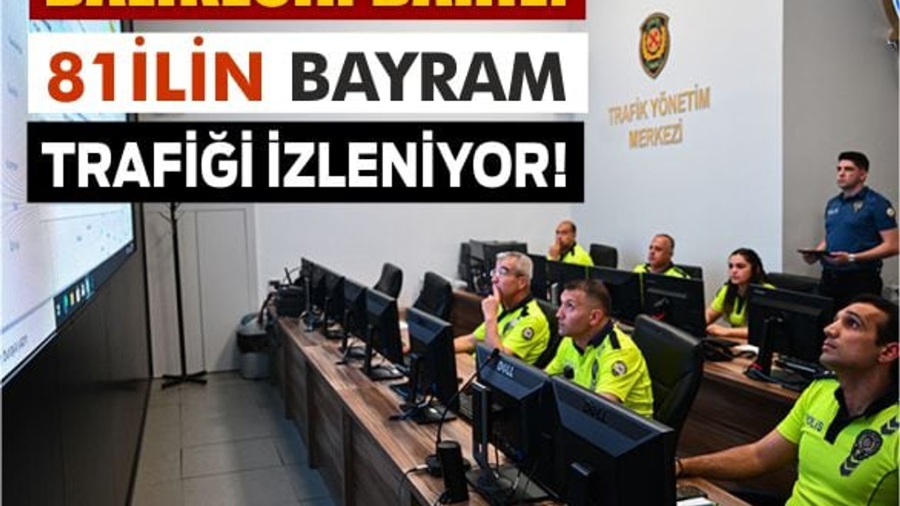 Bayram trafiği "Trafik İzleme Merkezi"nin takibinde