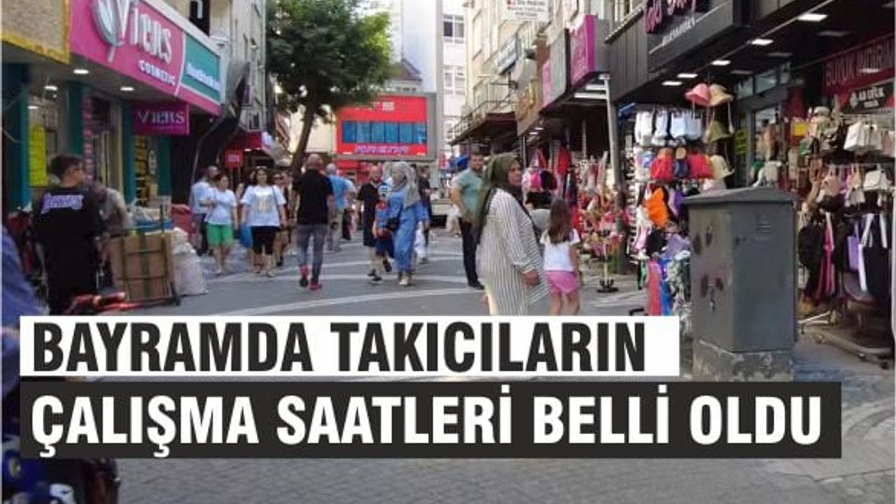 Bayramda Takıcılar Ne Zaman Açık? İşte Çalışma Saatleri