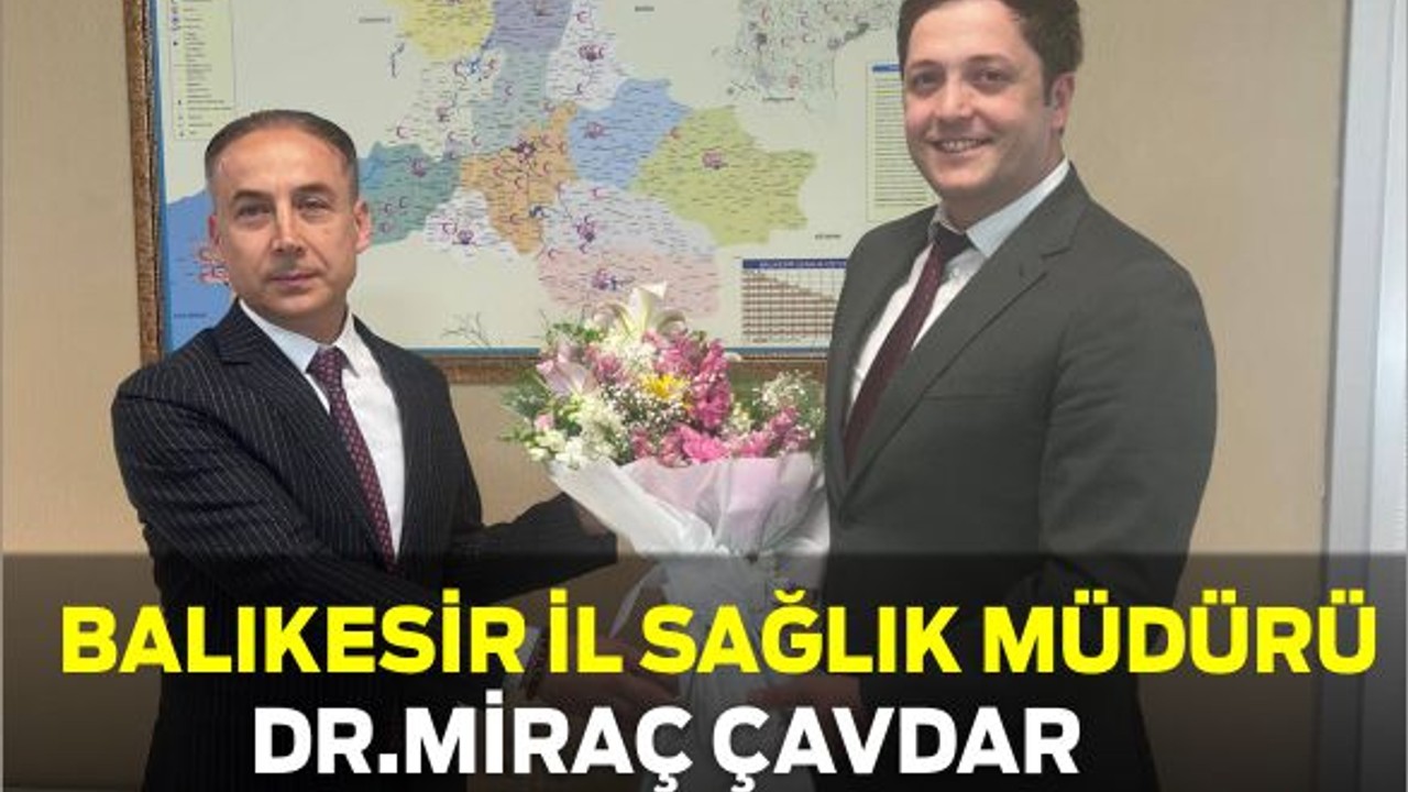 Balıkesir İl Sağlık Müdürü Dr. Miraç Çavdar Görevine Başladı