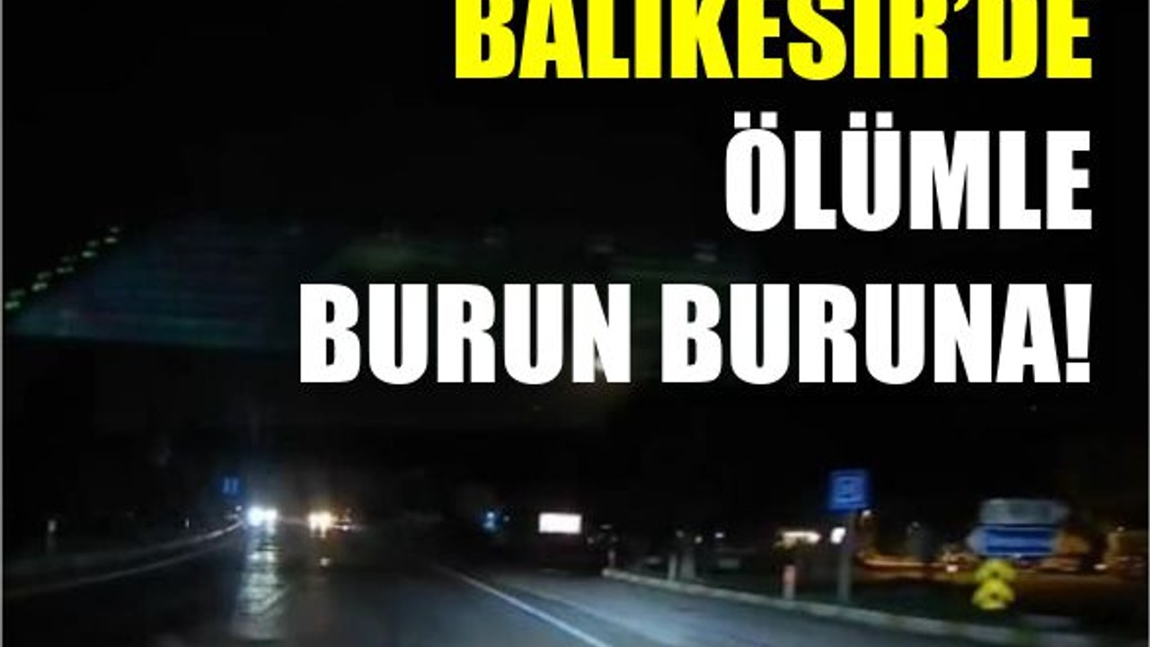 Balıkesir'de Saniyelerle Ölümden Döndüler!