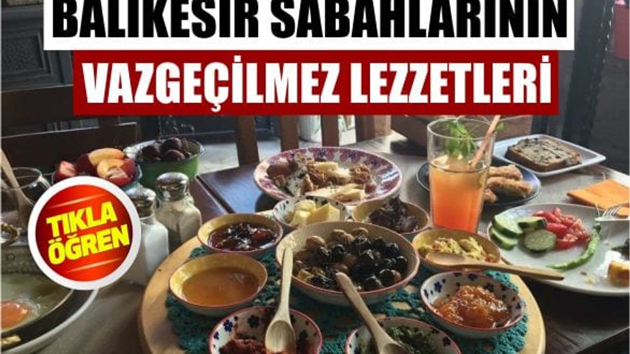 Balıkesir’in Kahvaltı Gözdesi Ne?