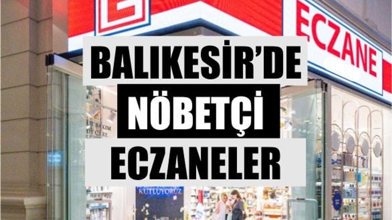 17 Haziran Balıkesir’de Nöbetçi Eczaneler
