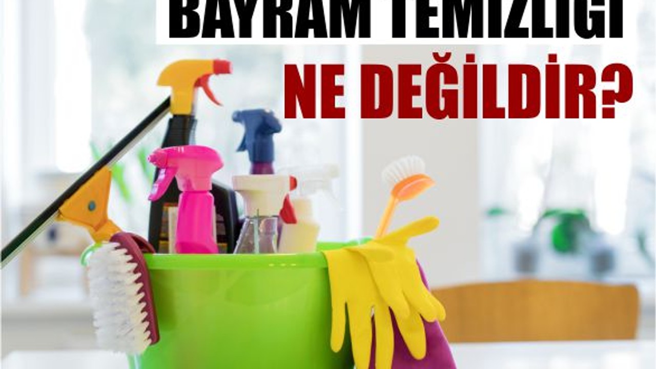 Bayram Temizliği Ne Değildir?