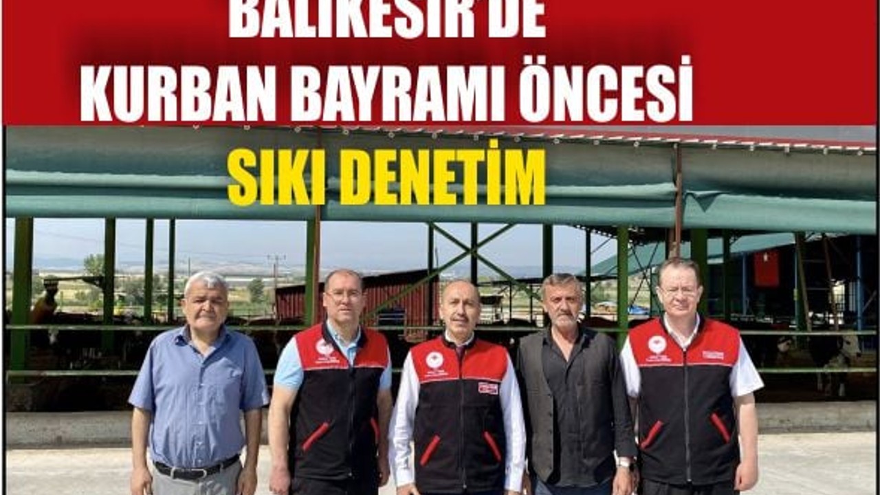 Balıkesir’de Kurban Bayramı Öncesi Sıkı Denetim