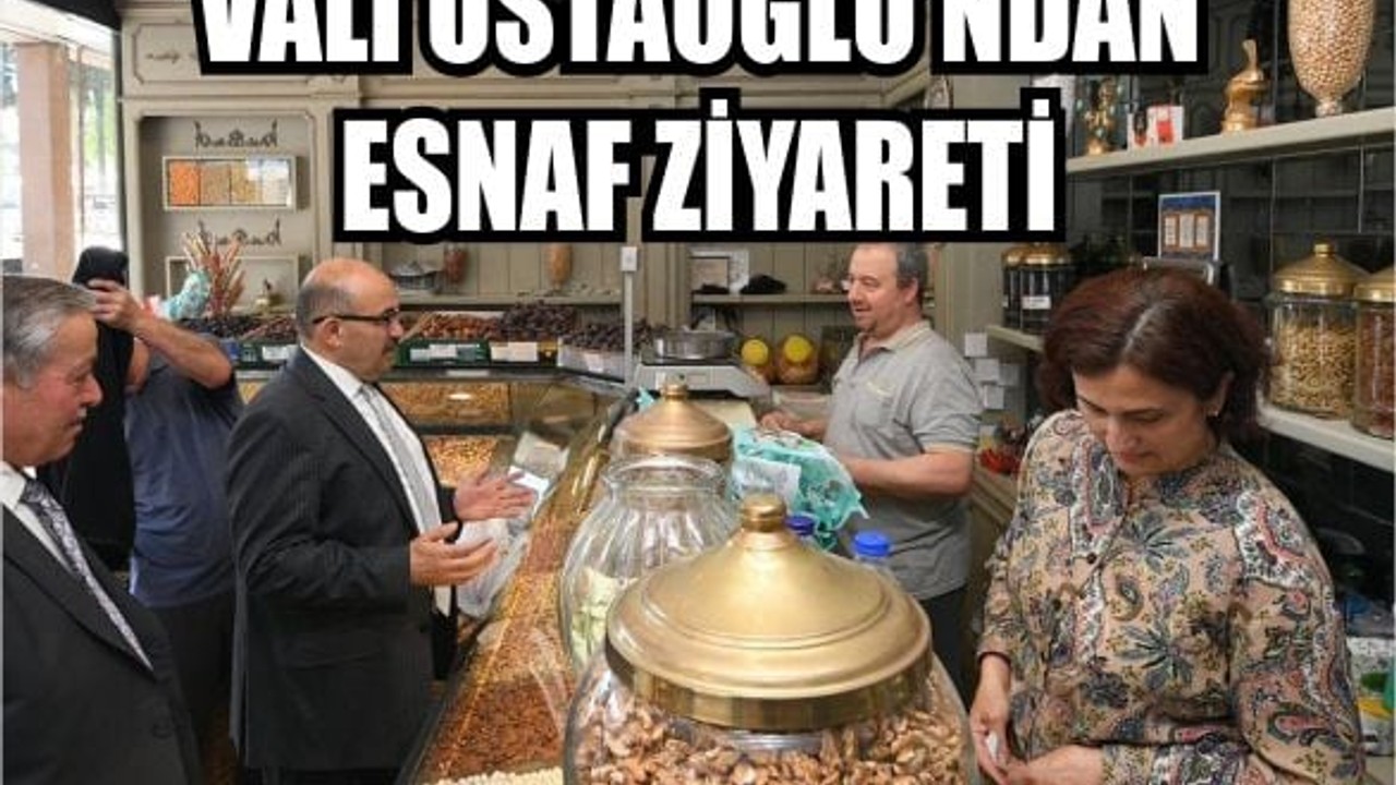 Vali İsmail Ustaoğlu’ndan Bayram Öncesi Esnaf Ziyareti