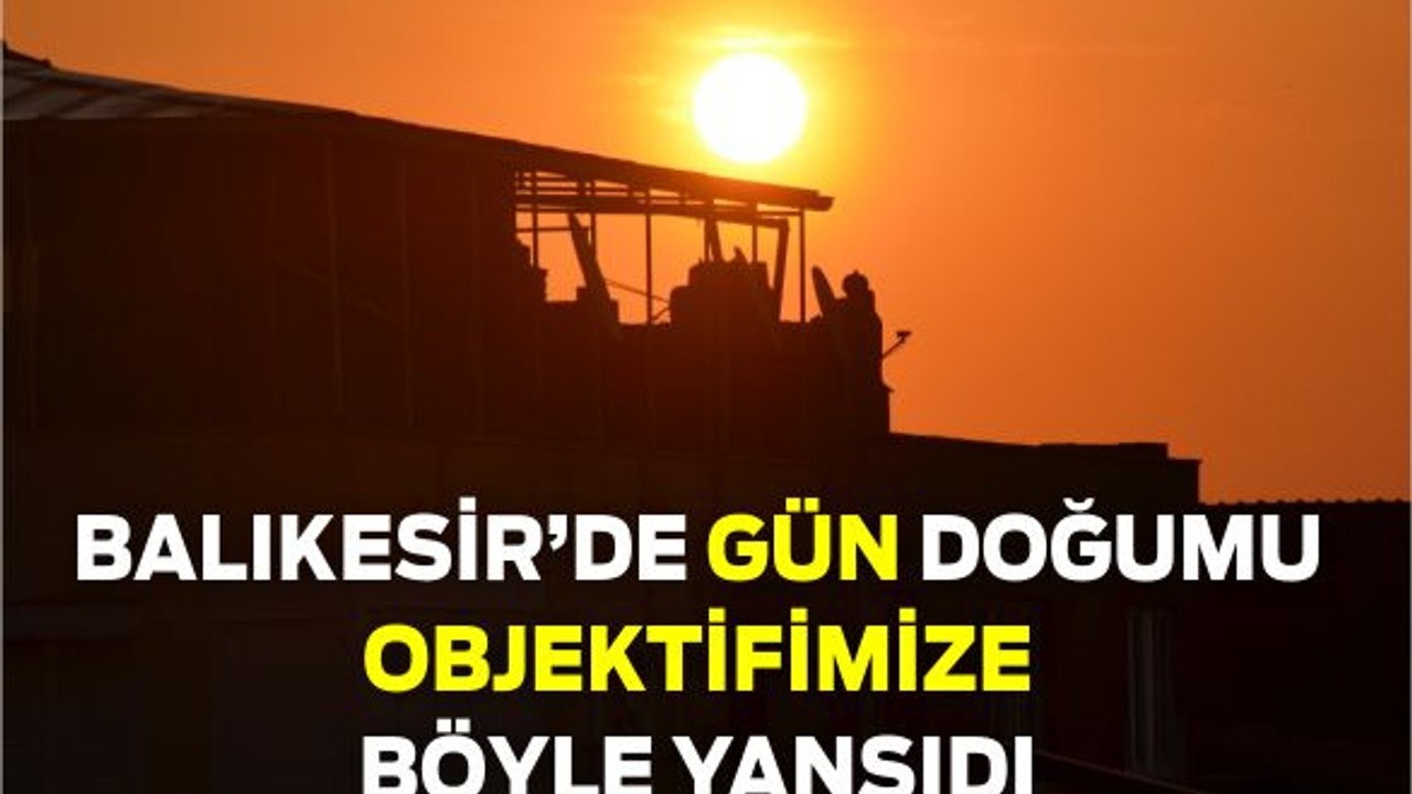 Balıkesir’de Bayram Sabahı Gün Doğarken Objektife Yansıdı