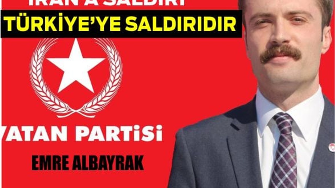 Vatan Partisi’nden Sert Açıklama: “İran’a Saldırı, Türkiye’ye Saldırıdır”