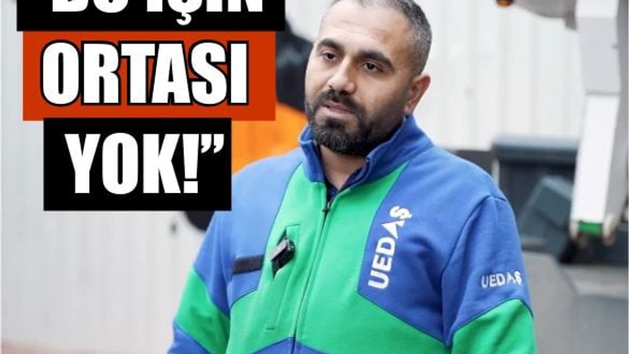 “Bu İşin Ortası Yok!” UEDAŞ Personelinden Duygulandıran Sözler