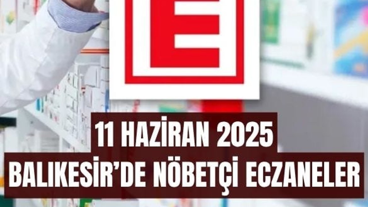 11 Haziran Balıkesir’de Nöbetçi Eczaneler