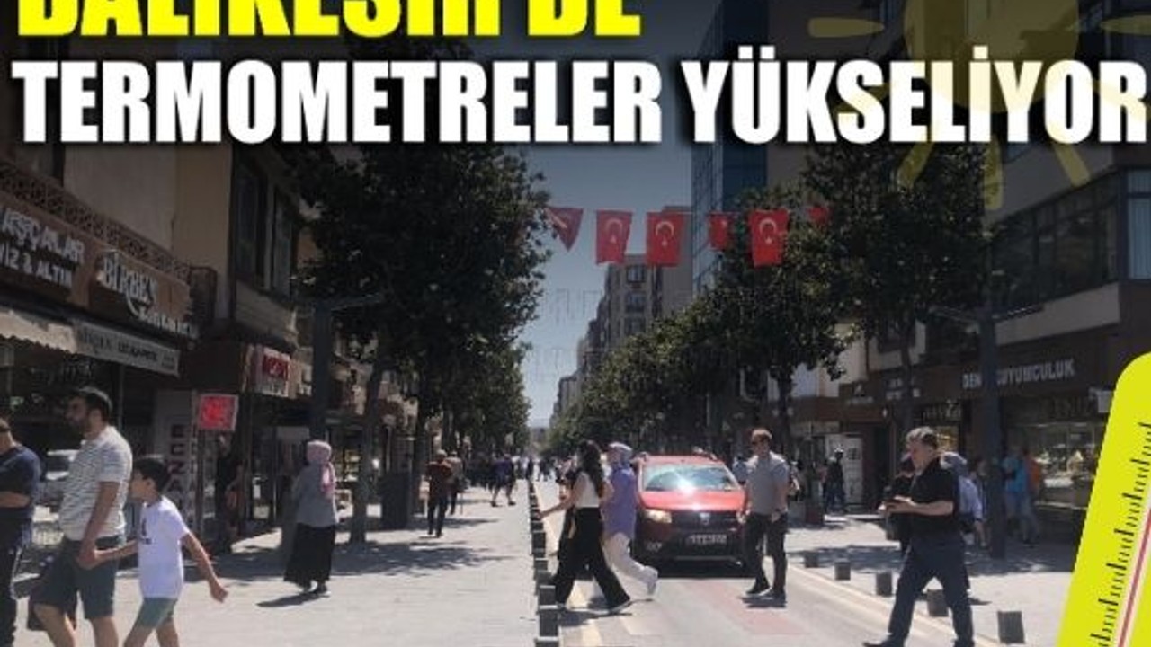 Balıkesir’de Yaz Havası Etkisini Artırıyor! 16 Haziran Hava Durumu