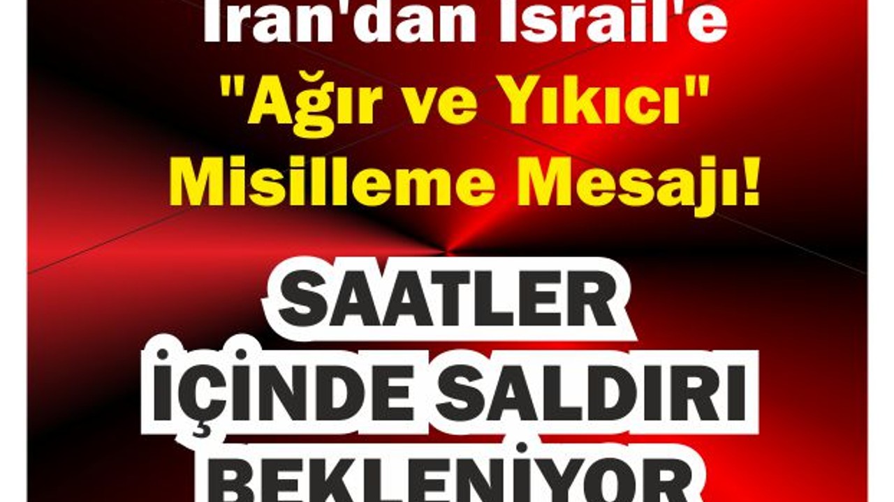 İran’dan “Yıkıcı Misilleme” Mesajı!