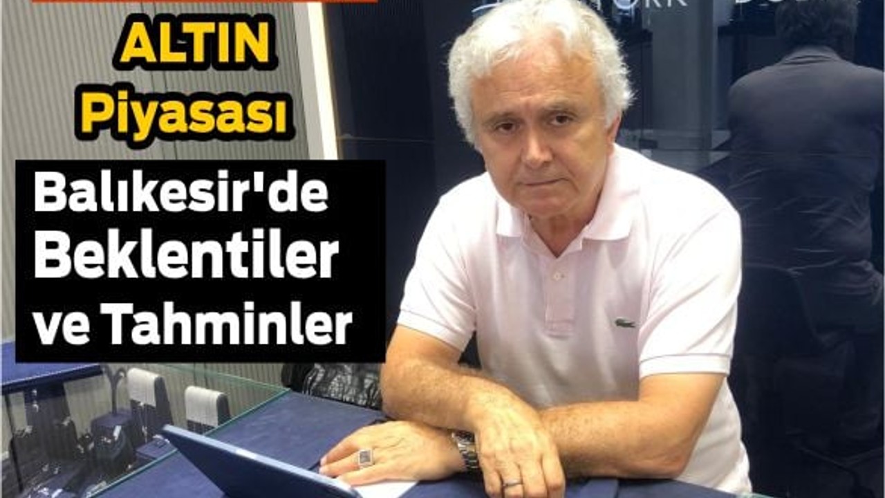 Altın Piyasası Balıkesir'de Beklentiler ve Tahminler