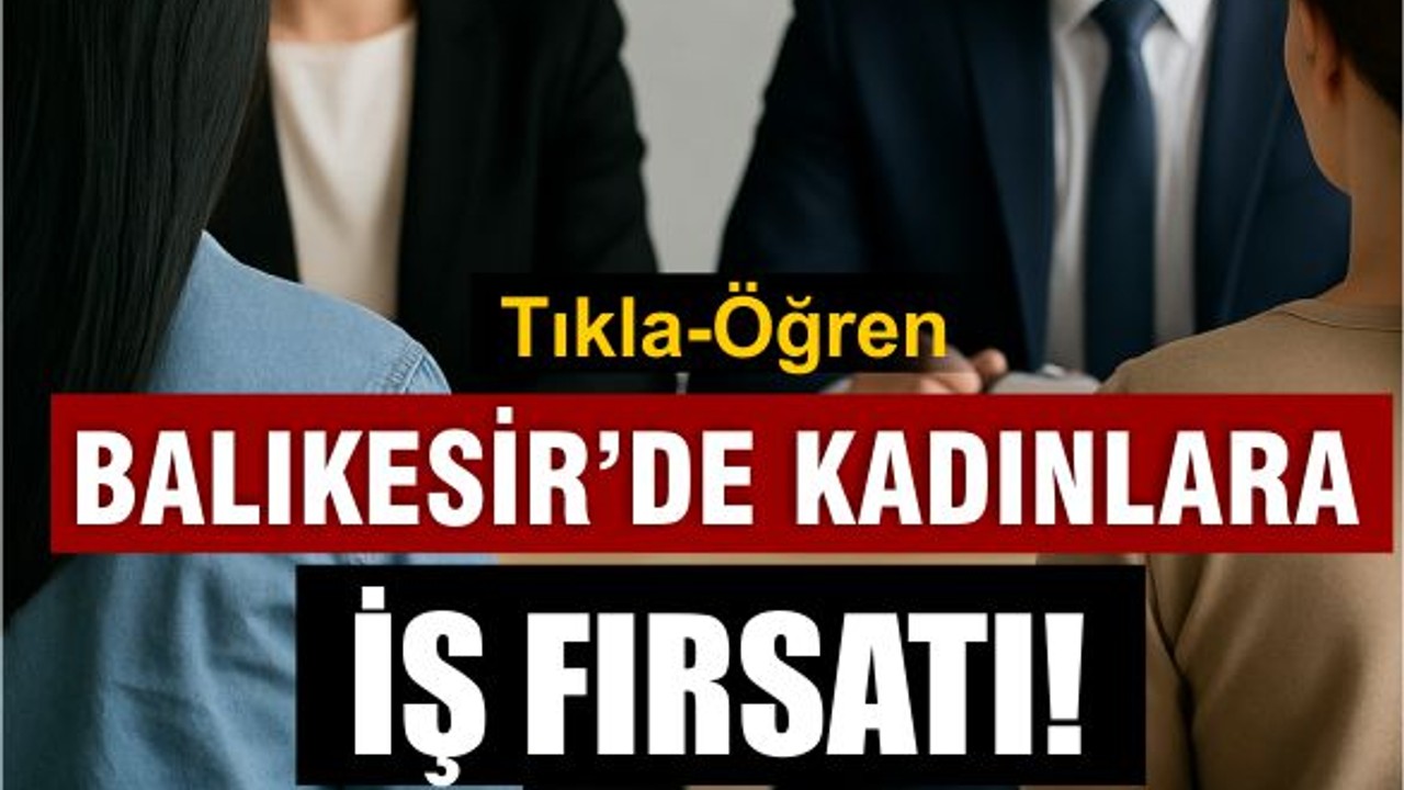 Balıkesir İŞKUR’dan Kadınlara Özel İş Fırsatı!