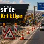Balıkesir’de 28 Nisan Yol Durumu: Sürücüler Dikkat, 6 Güzergâhta Trafik Uygulaması Var!