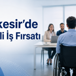 Balıkesir’de engelli bireyler için 5 Firmadan İş Fırsatı