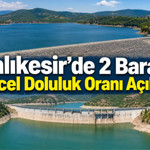 Balıkesir Baraj Doluluk Oranları 7 Temmuz 2026: 2 Barajda Son Durum