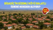 Bigadiç’in Gizemli Köyü Balatlı İsmini Nereden Alıyor?