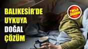 Sağlıklı Uyku İçin Balıkesirlilerden Yöntem