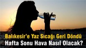 Balıkesir’e Yaz Sıcağı Geri Döndü: Hafta Sonu Hava Nasıl Olacak?