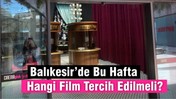 Hafta Sonu Sinema Keyfi: Balıkesir’de Hangi Film Kaçmaz?