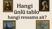 Ünlü Tablolar Hangi Ressama Ait? Test Et, Sanat Bilgini Keşfet!