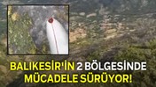 Balıkesir'in 2 Bölgesinde Mücadele Sürüyor!