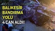 Balıkesir Bandırma Yolu 4 Can Aldı!