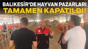 Balıkesir’de Hayvan Pazarları Kapatıldı! İşte Nedeni