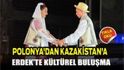 Polonya’dan Kazakistan’a, Erdek’te Kültürel Buluşma