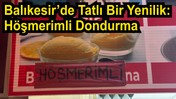 Balıkesir’de Höşmerimli Dondurma