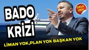 BADO Krizi: Liman Yok, Plan Yok, Başkan Yok!