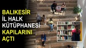 Balıkesir İl Halk Kütüphanesi Hizmete Açıldı