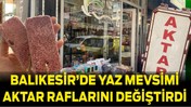 Balıkesir’de Yaz Mevsimi Aktar Raflarını Değiştirdi