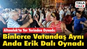 Altınoluk'ta Yer Yerinden Oynadı: Binlerce Vatandaş Aynı Anda Erik Dalı Oynadı