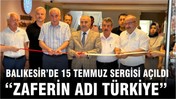 Balıkesir’de 15 Temmuz Sergisi Açıldı: “Zaferin Adı Türkiye”
