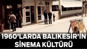 1960’larda Balıkesir’in Sinema Kültürü
