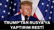 Trump’tan Rusya’ya Yaptırım Resti